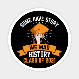 Some have story we mad history class of 2021 Magnet